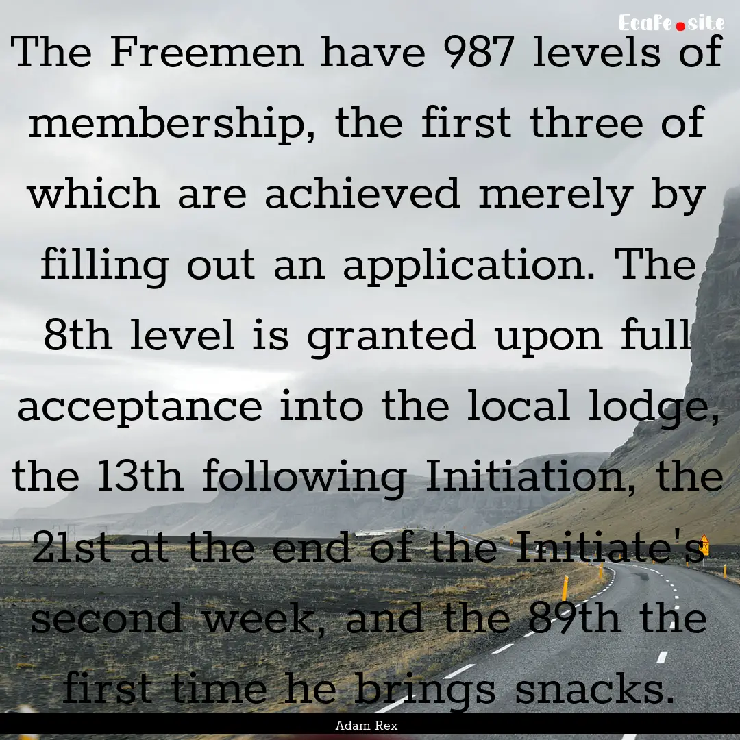 The Freemen have 987 levels of membership,.... : Quote by Adam Rex