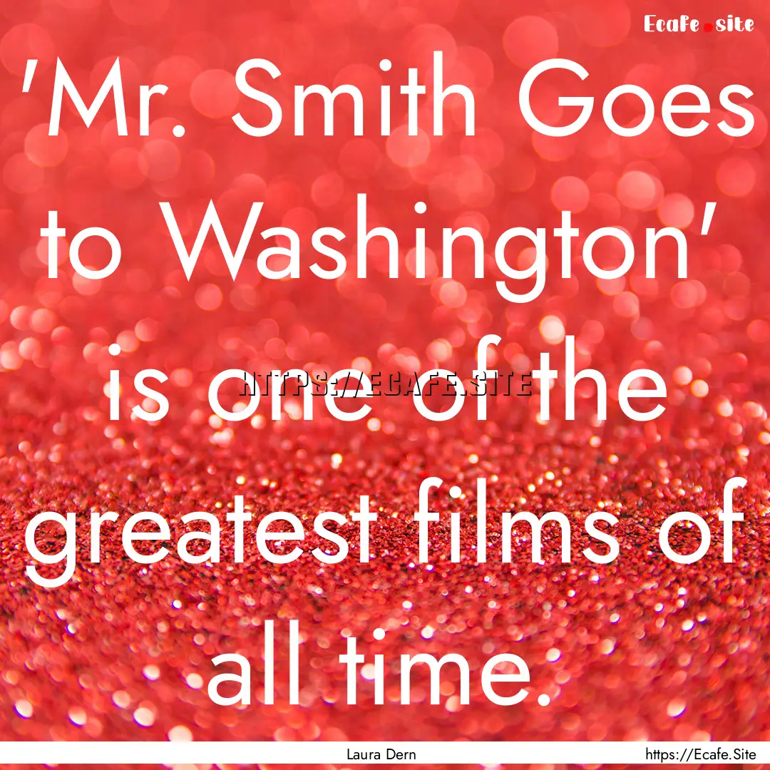 'Mr. Smith Goes to Washington' is one of.... : Quote by Laura Dern