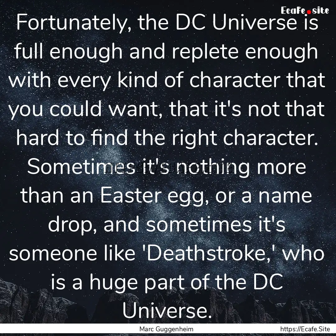 Fortunately, the DC Universe is full enough.... : Quote by Marc Guggenheim