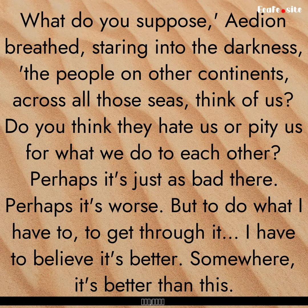 What do you suppose,' Aedion breathed, staring.... : Quote by サラ・J・マース