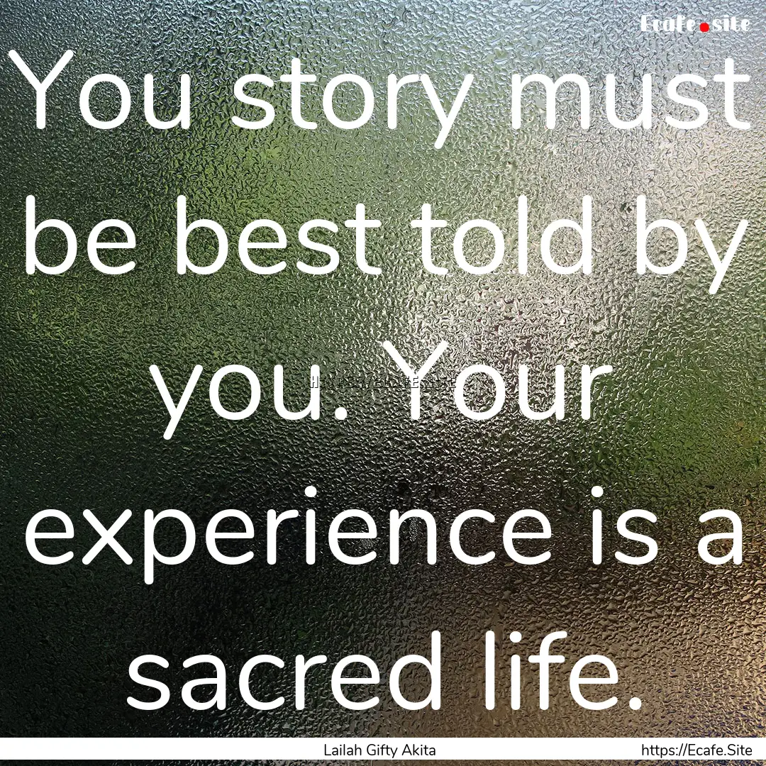 You story must be best told by you. Your.... : Quote by Lailah Gifty Akita