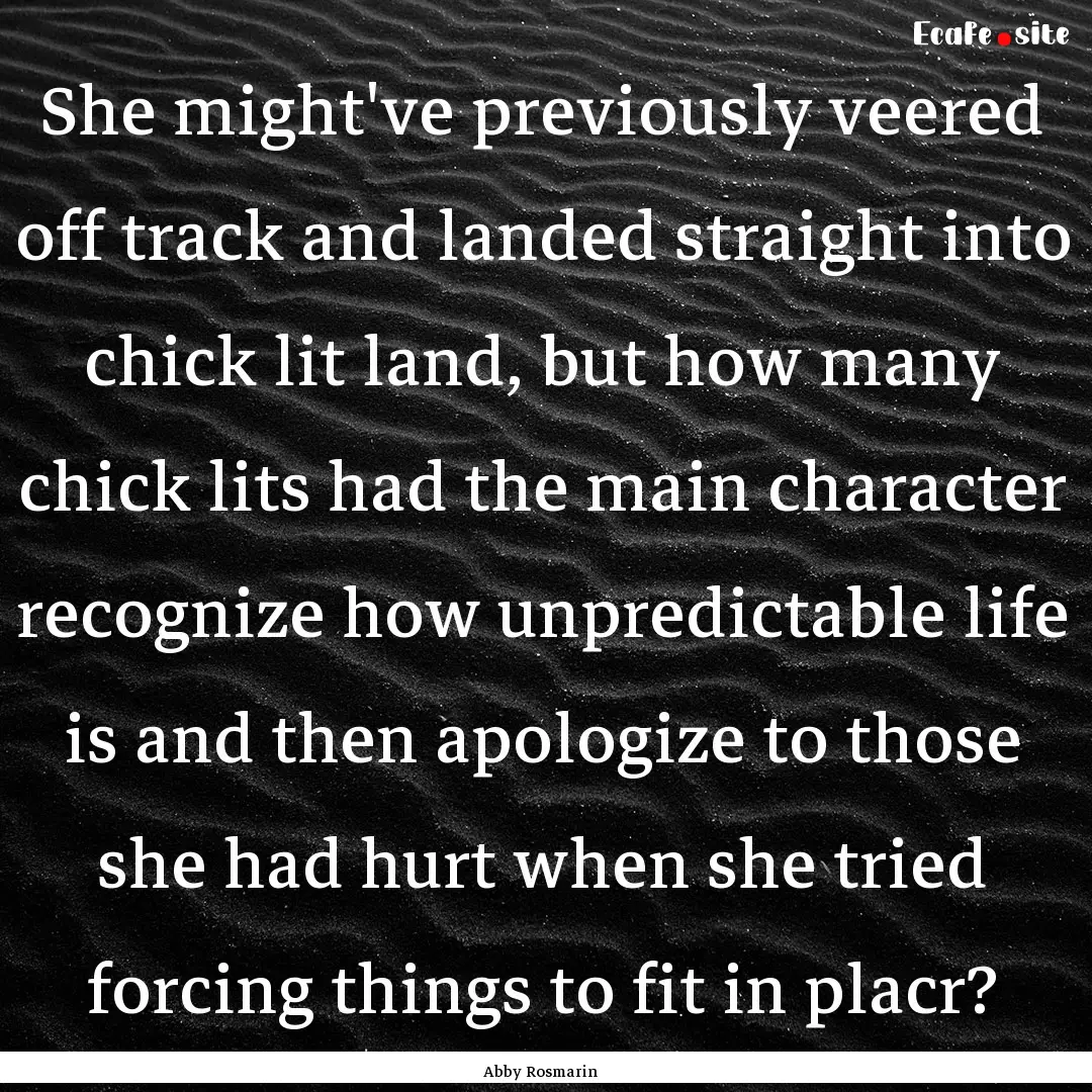 She might've previously veered off track.... : Quote by Abby Rosmarin