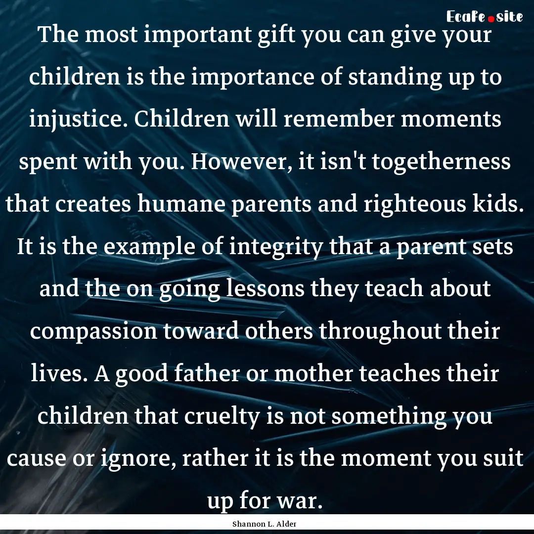 The most important gift you can give your.... : Quote by Shannon L. Alder