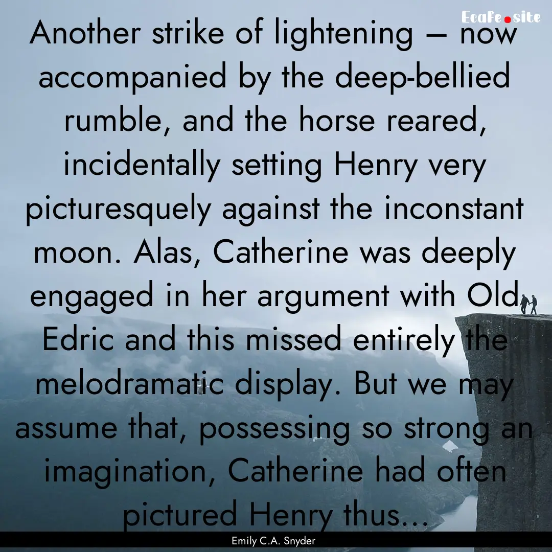 Another strike of lightening – now accompanied.... : Quote by Emily C.A. Snyder