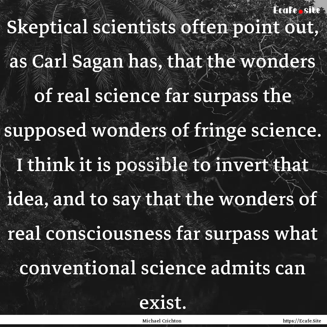 Skeptical scientists often point out, as.... : Quote by Michael Crichton