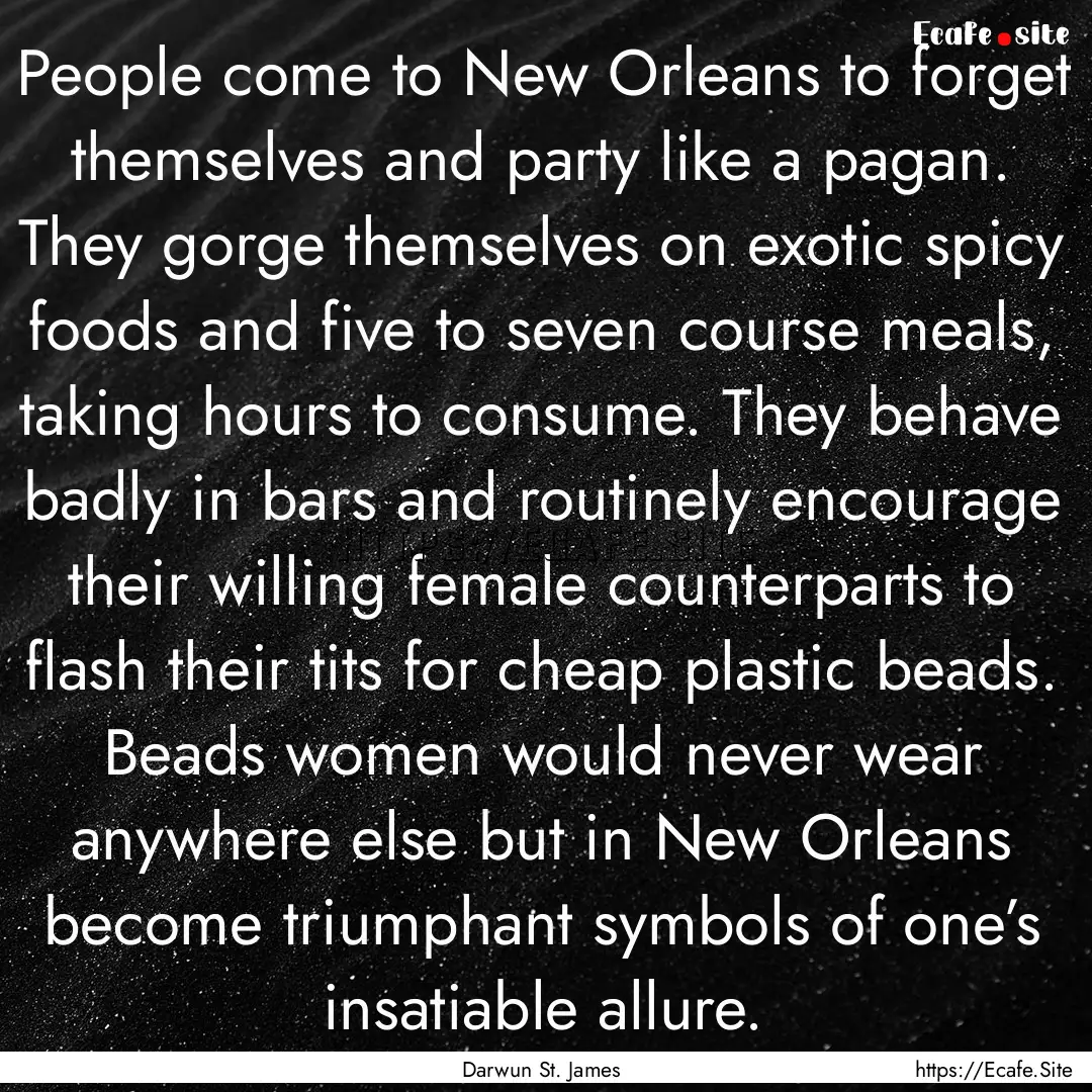 People come to New Orleans to forget themselves.... : Quote by Darwun St. James