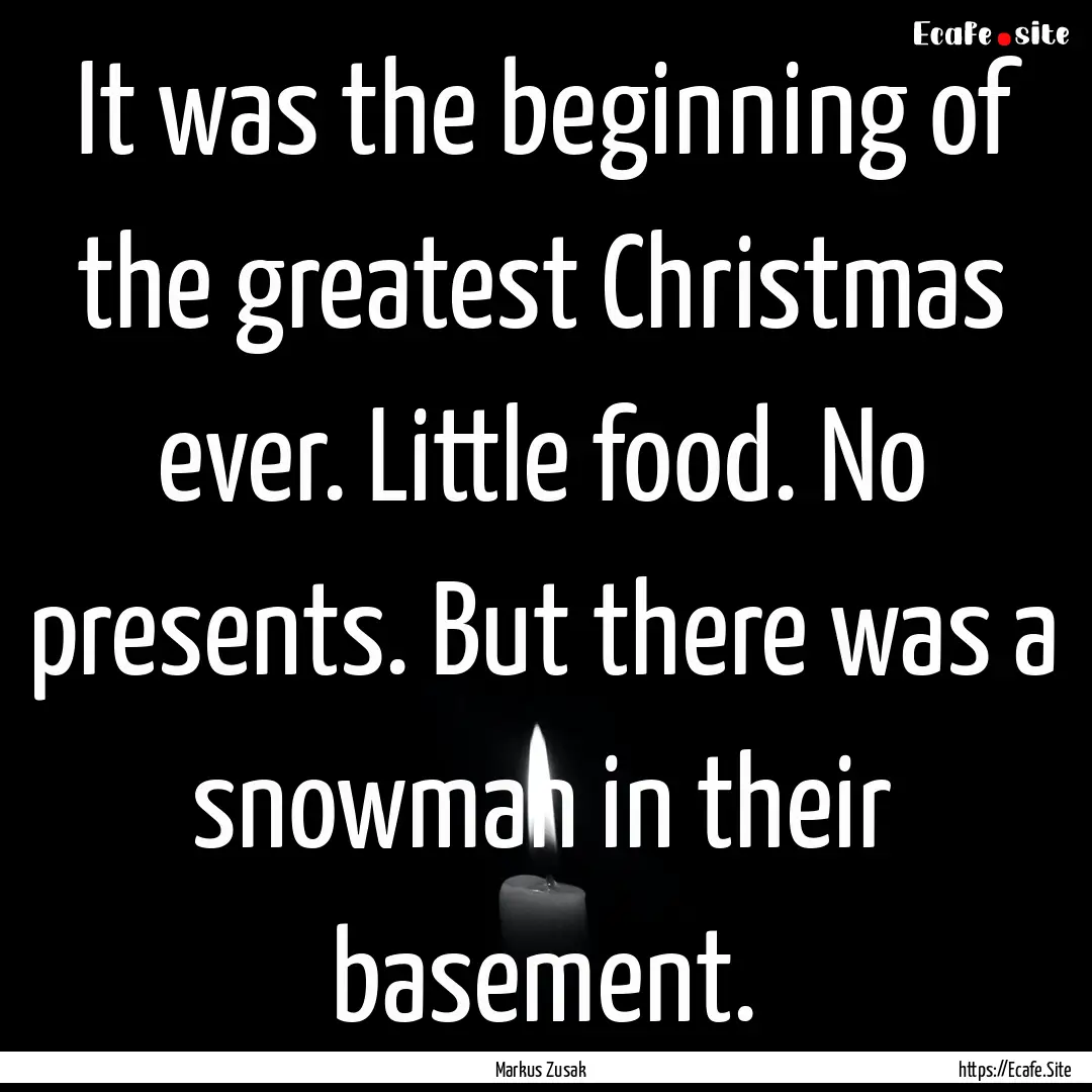 It was the beginning of the greatest Christmas.... : Quote by Markus Zusak