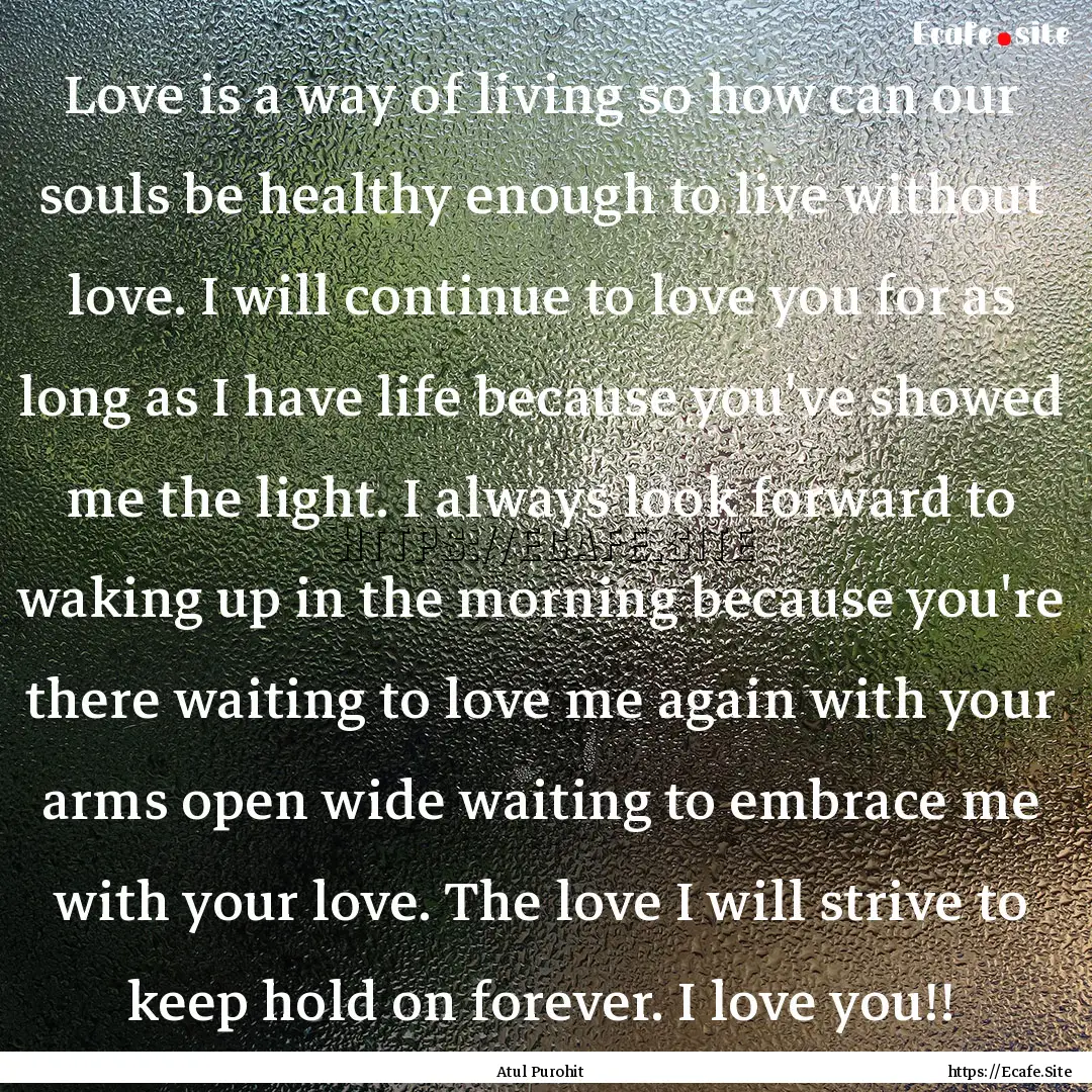 Love is a way of living so how can our souls.... : Quote by Atul Purohit