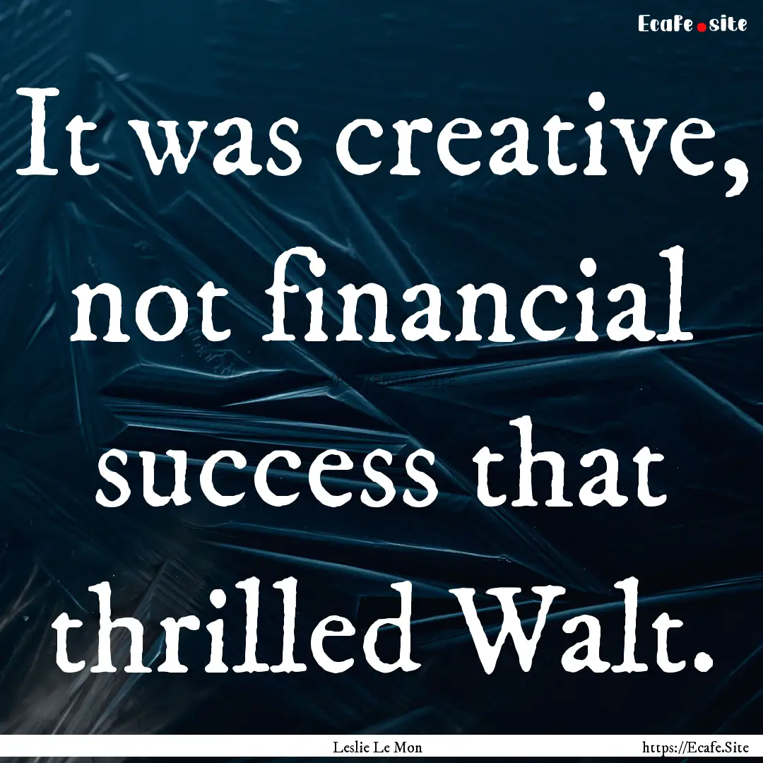 It was creative, not financial success that.... : Quote by Leslie Le Mon