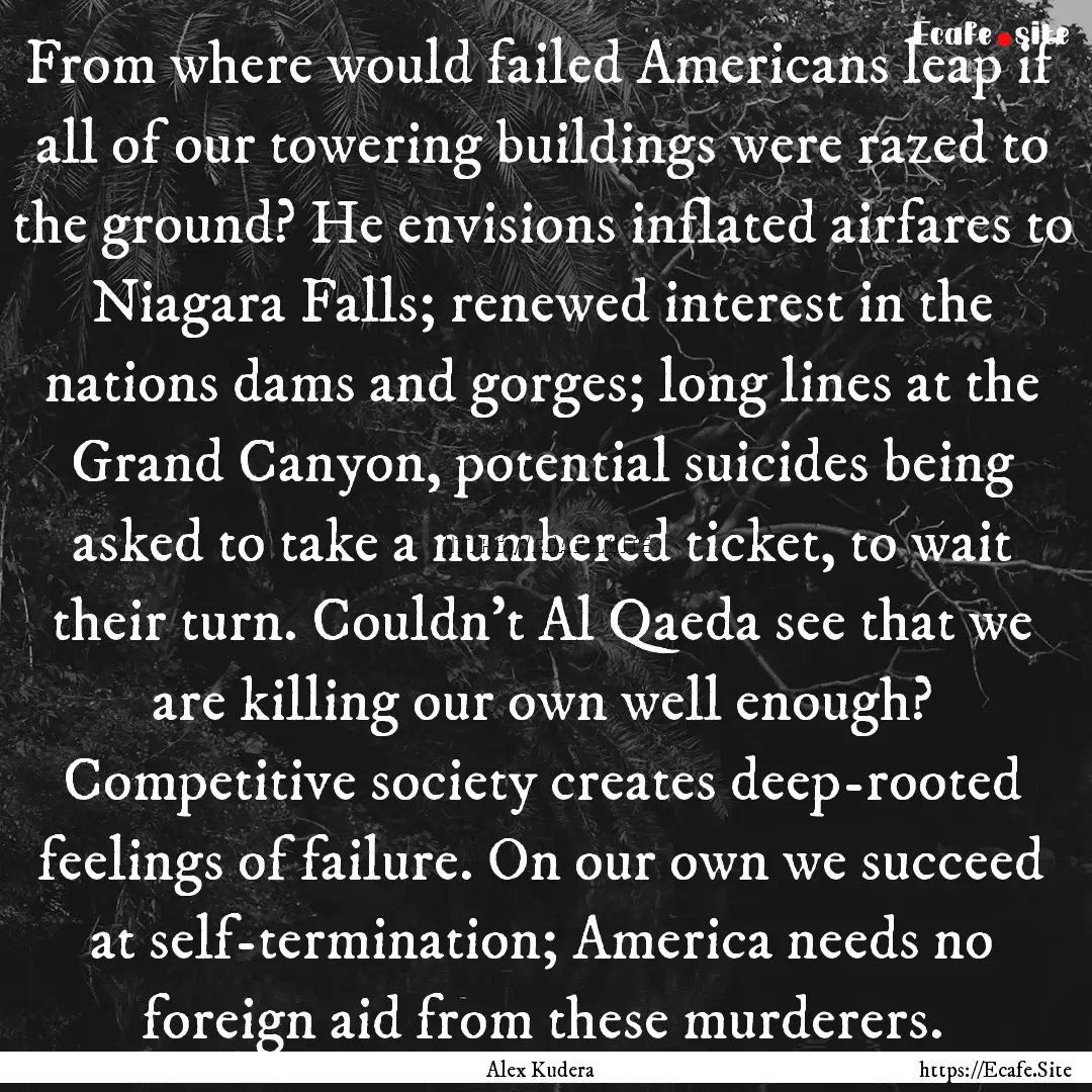 From where would failed Americans leap if.... : Quote by Alex Kudera