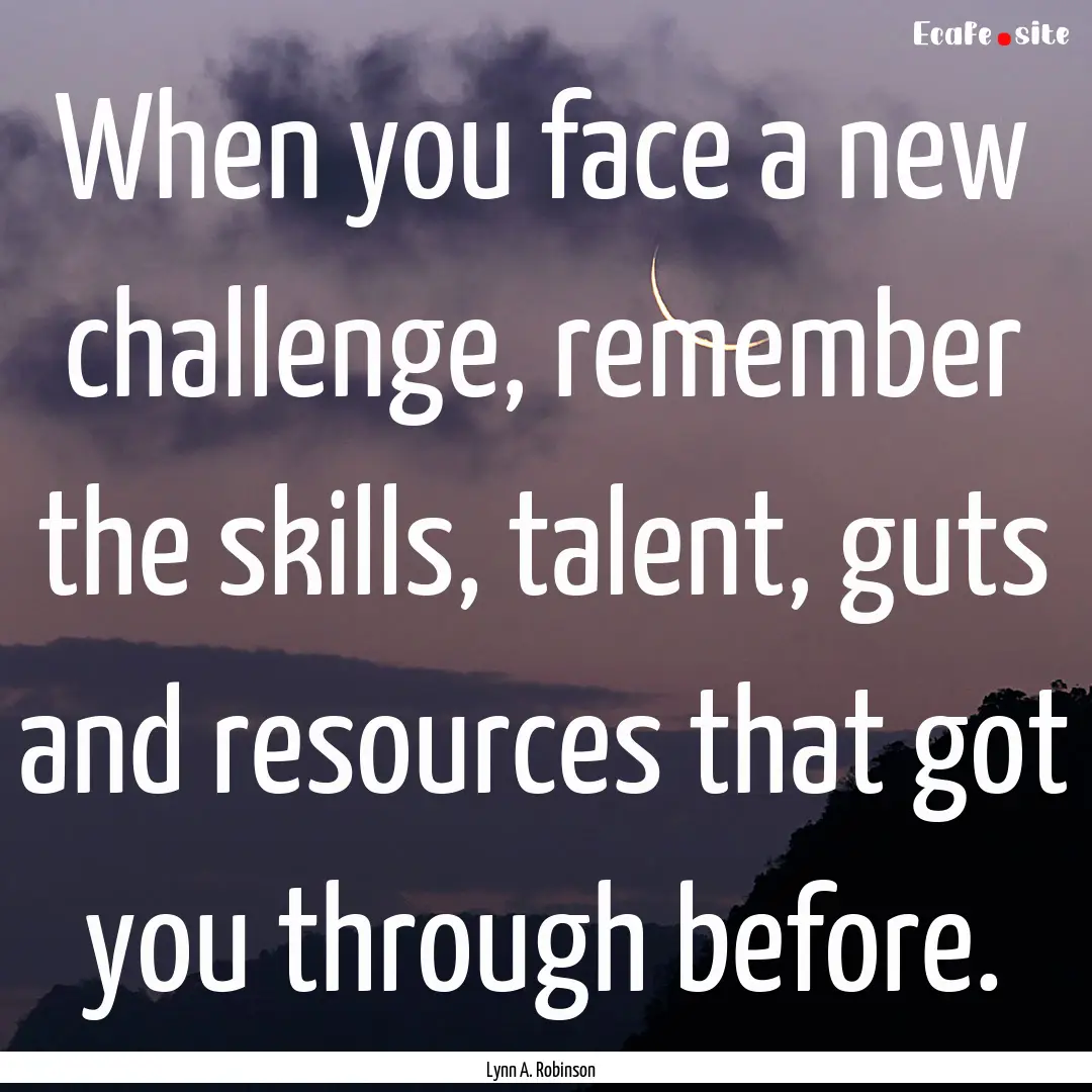 When you face a new challenge, remember the.... : Quote by Lynn A. Robinson