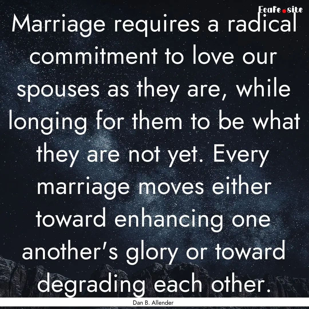 Marriage requires a radical commitment to.... : Quote by Dan B. Allender