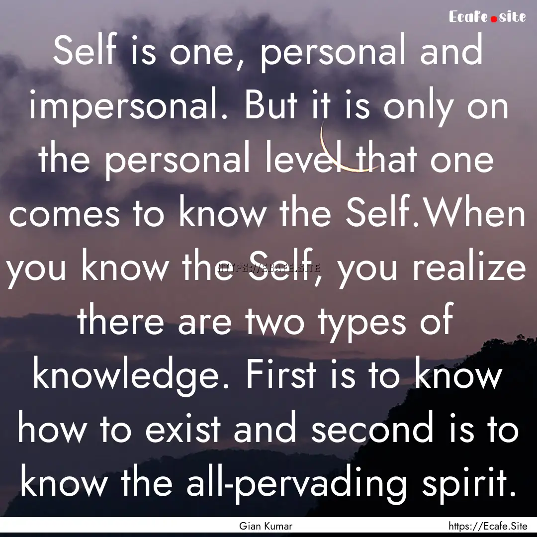 Self is one, personal and impersonal. But.... : Quote by Gian Kumar