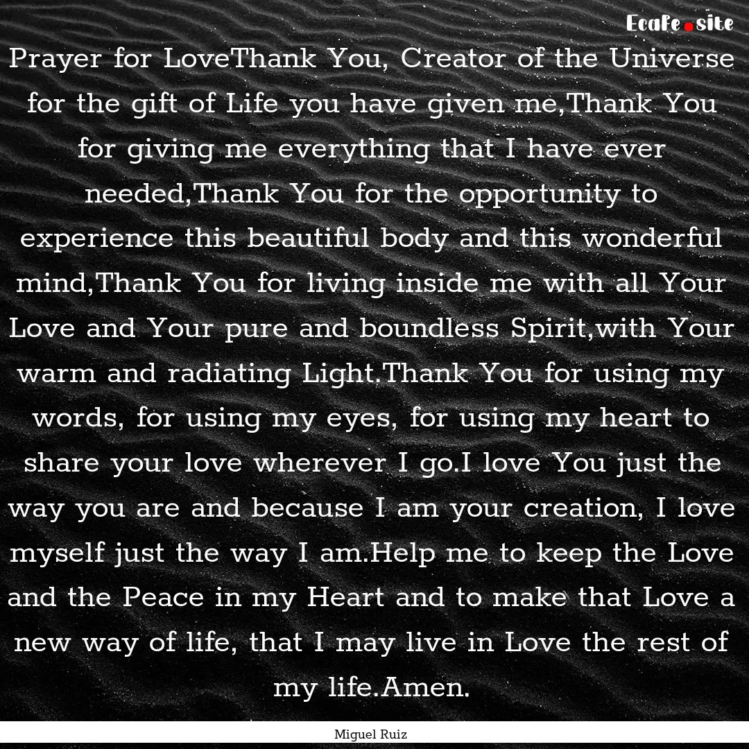 Prayer for LoveThank You, Creator of the.... : Quote by Miguel Ruiz