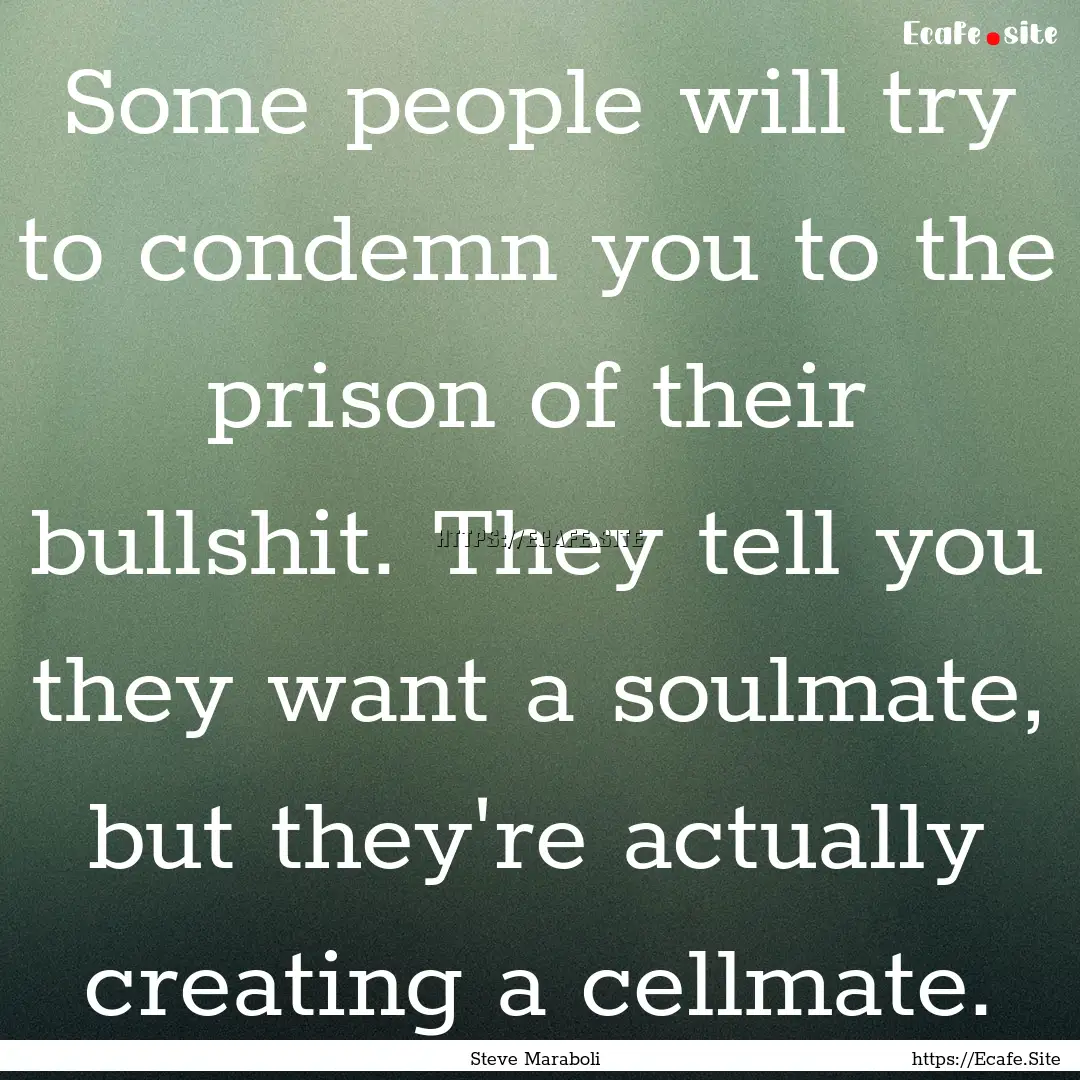 Some people will try to condemn you to the.... : Quote by Steve Maraboli