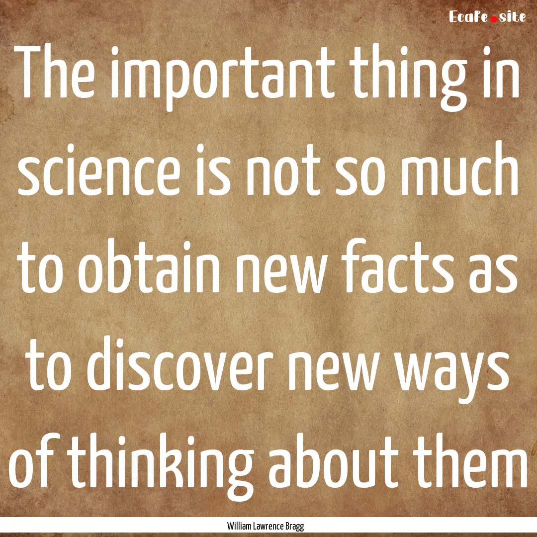 The important thing in science is not so.... : Quote by William Lawrence Bragg