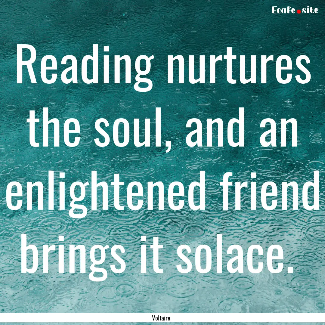 Reading nurtures the soul, and an enlightened.... : Quote by Voltaire