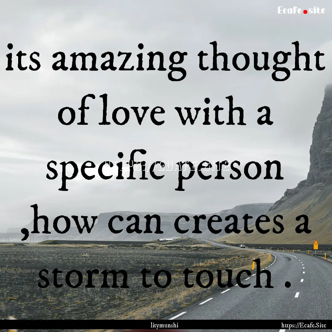 its amazing thought of love with a specific.... : Quote by litymunshi