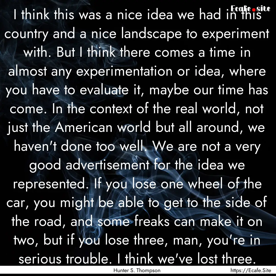 I think this was a nice idea we had in this.... : Quote by Hunter S. Thompson