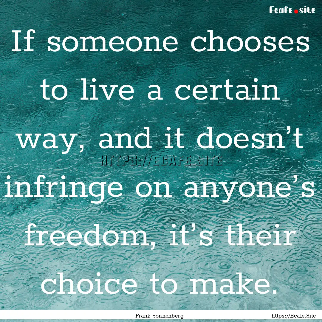 If someone chooses to live a certain way,.... : Quote by Frank Sonnenberg