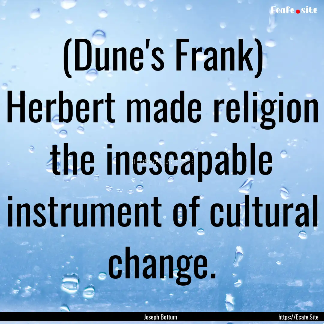 (Dune's Frank) Herbert made religion the.... : Quote by Joseph Bottum