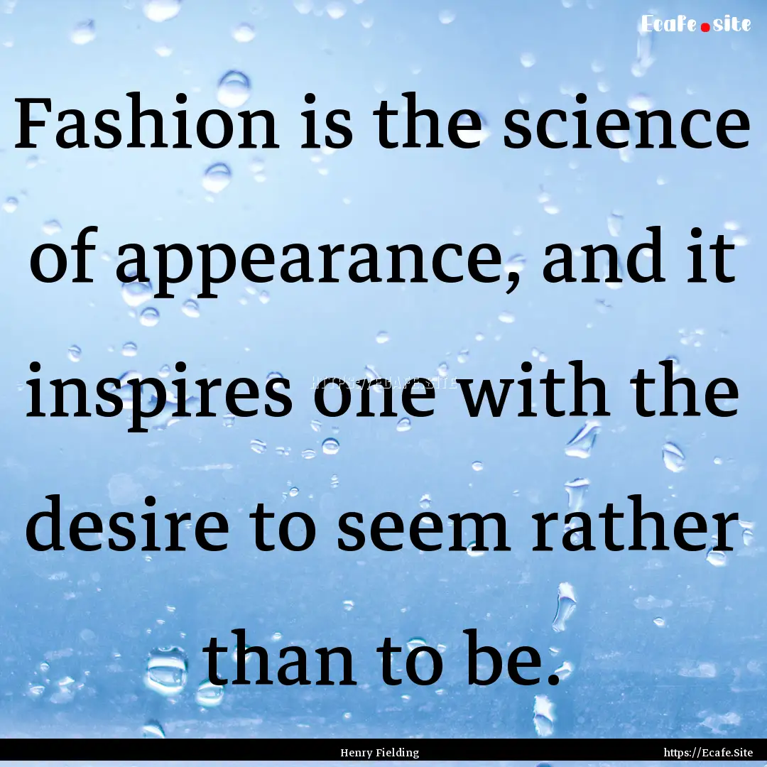 Fashion is the science of appearance, and.... : Quote by Henry Fielding