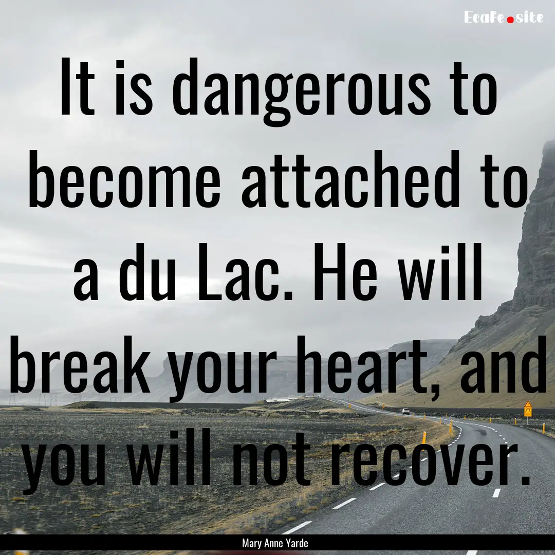 It is dangerous to become attached to a du.... : Quote by Mary Anne Yarde