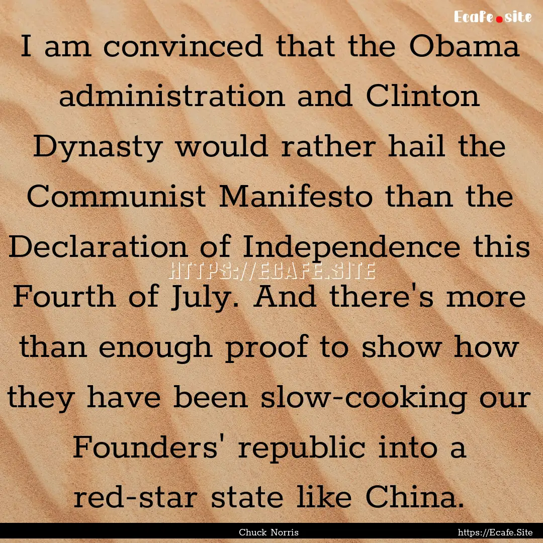 I am convinced that the Obama administration.... : Quote by Chuck Norris