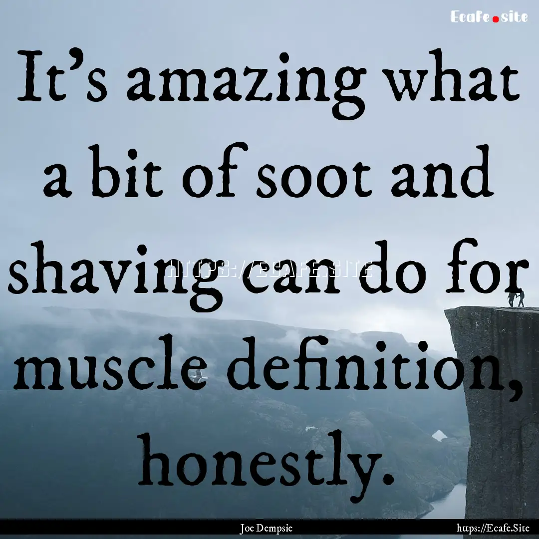 It's amazing what a bit of soot and shaving.... : Quote by Joe Dempsie