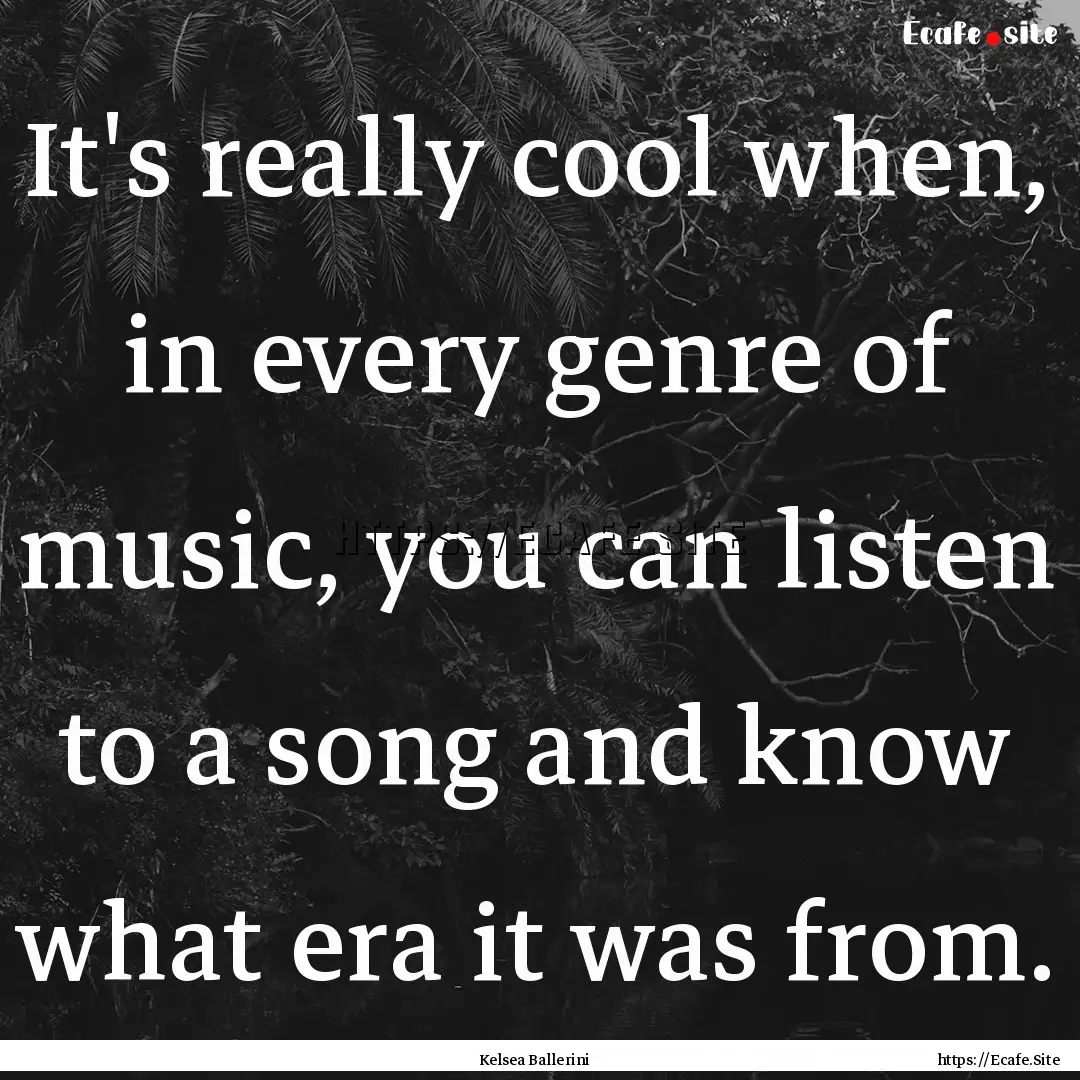 It's really cool when, in every genre of.... : Quote by Kelsea Ballerini