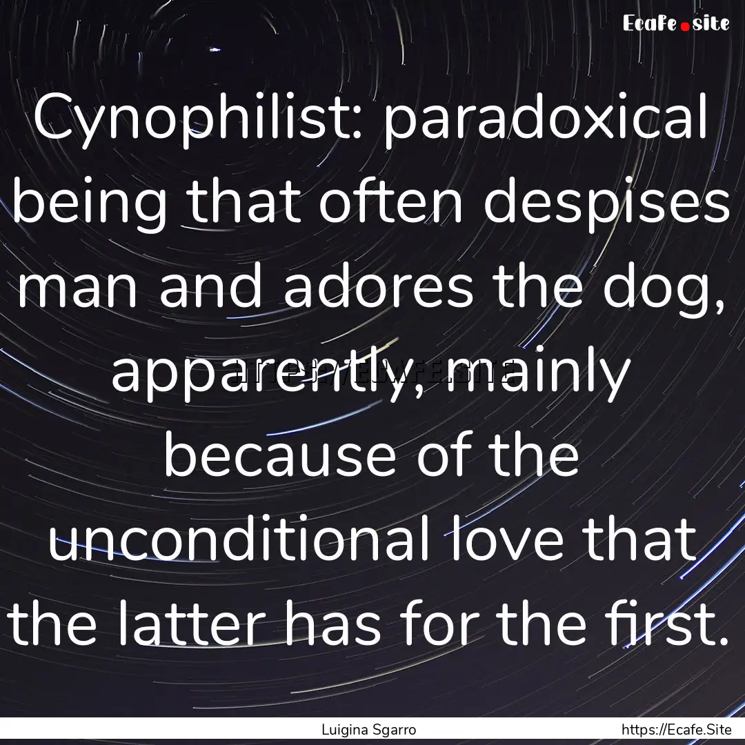 Cynophilist: paradoxical being that often.... : Quote by Luigina Sgarro