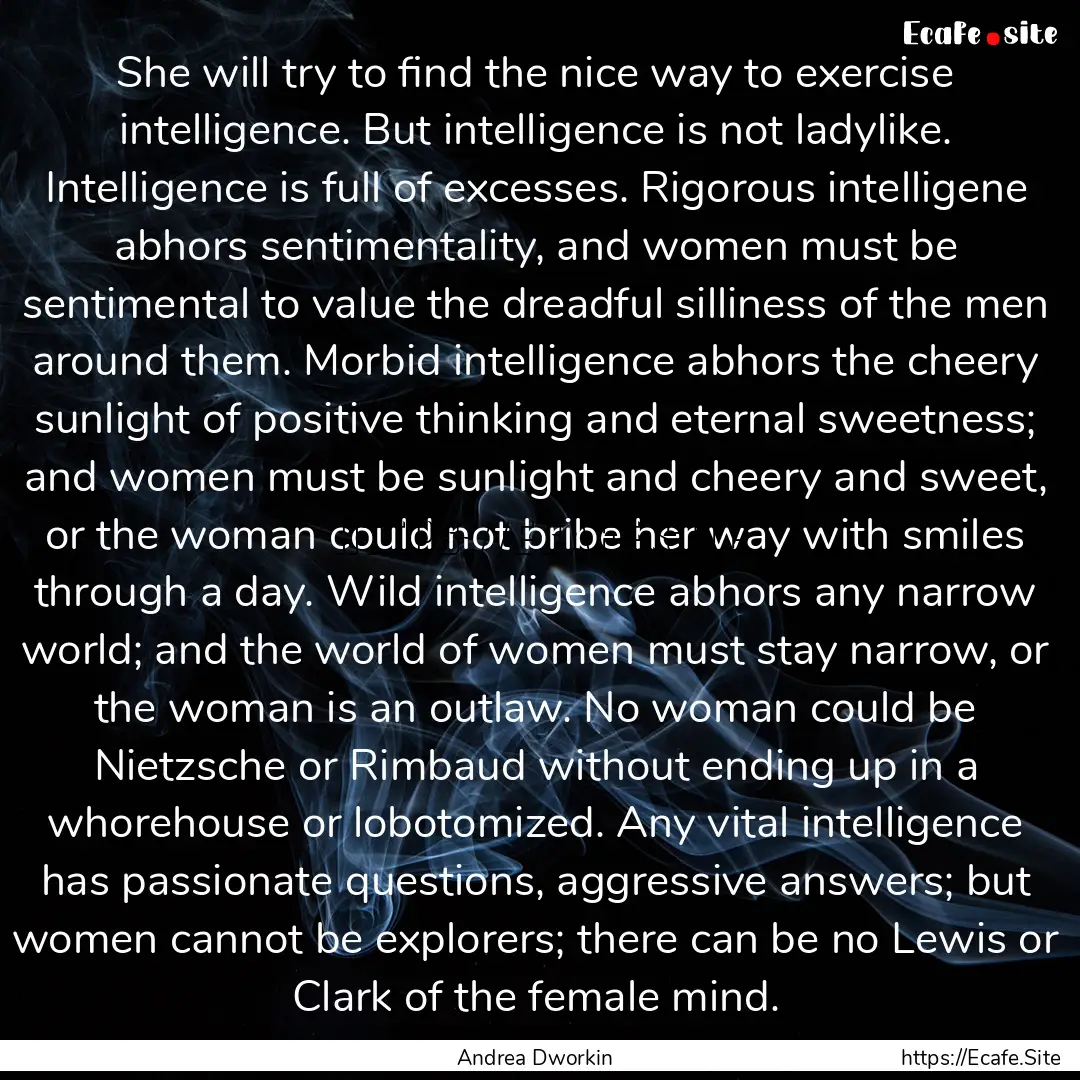 She will try to find the nice way to exercise.... : Quote by Andrea Dworkin