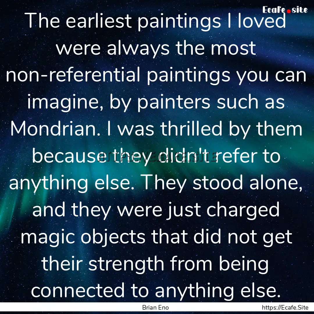 The earliest paintings I loved were always.... : Quote by Brian Eno