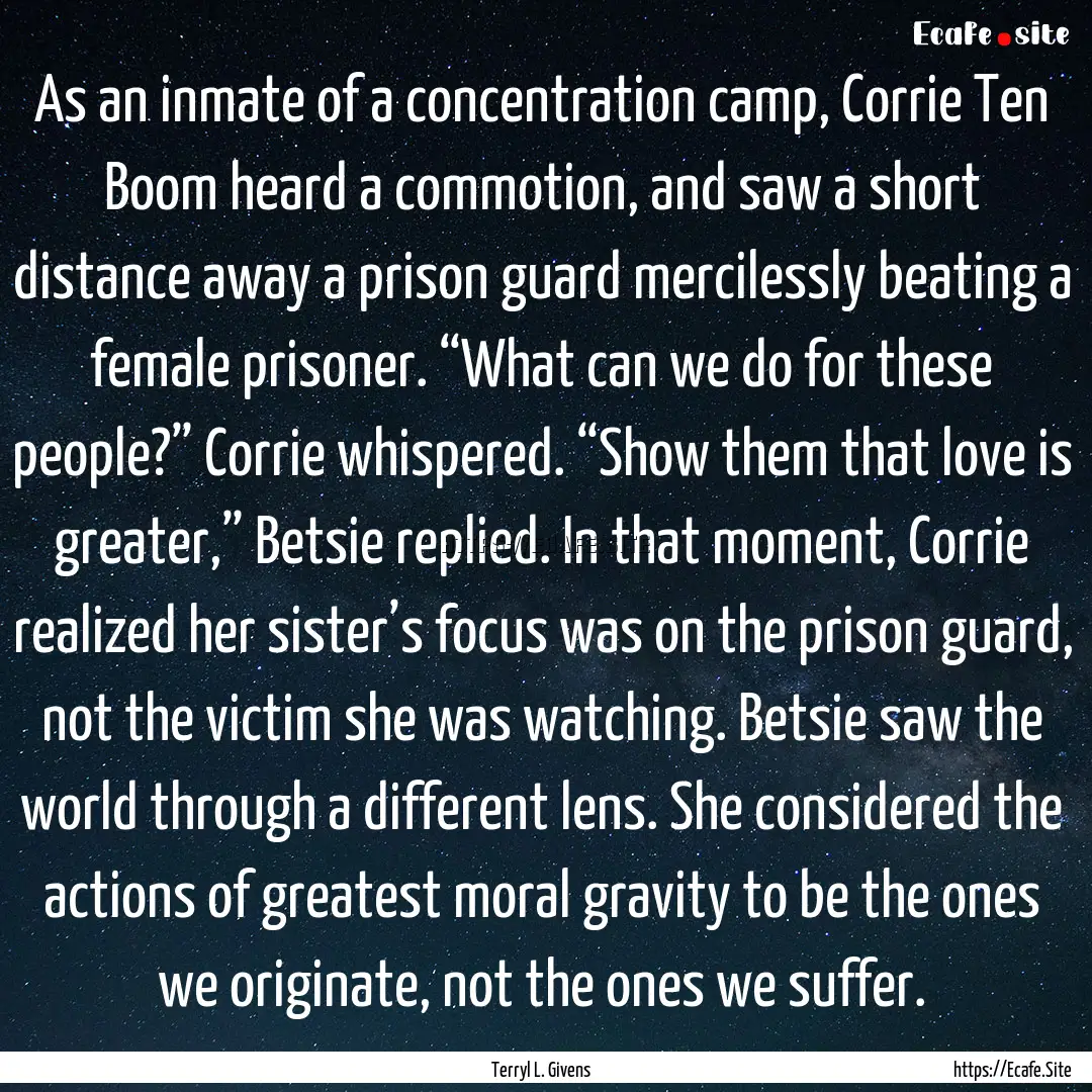 As an inmate of a concentration camp, Corrie.... : Quote by Terryl L. Givens