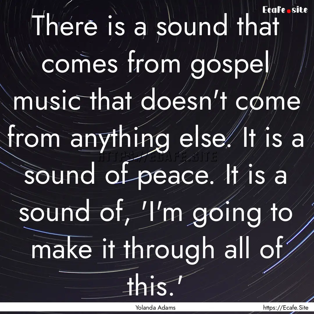 There is a sound that comes from gospel music.... : Quote by Yolanda Adams