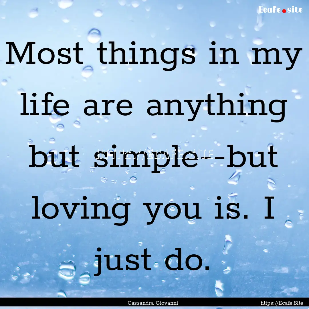 Most things in my life are anything but simple--but.... : Quote by Cassandra Giovanni