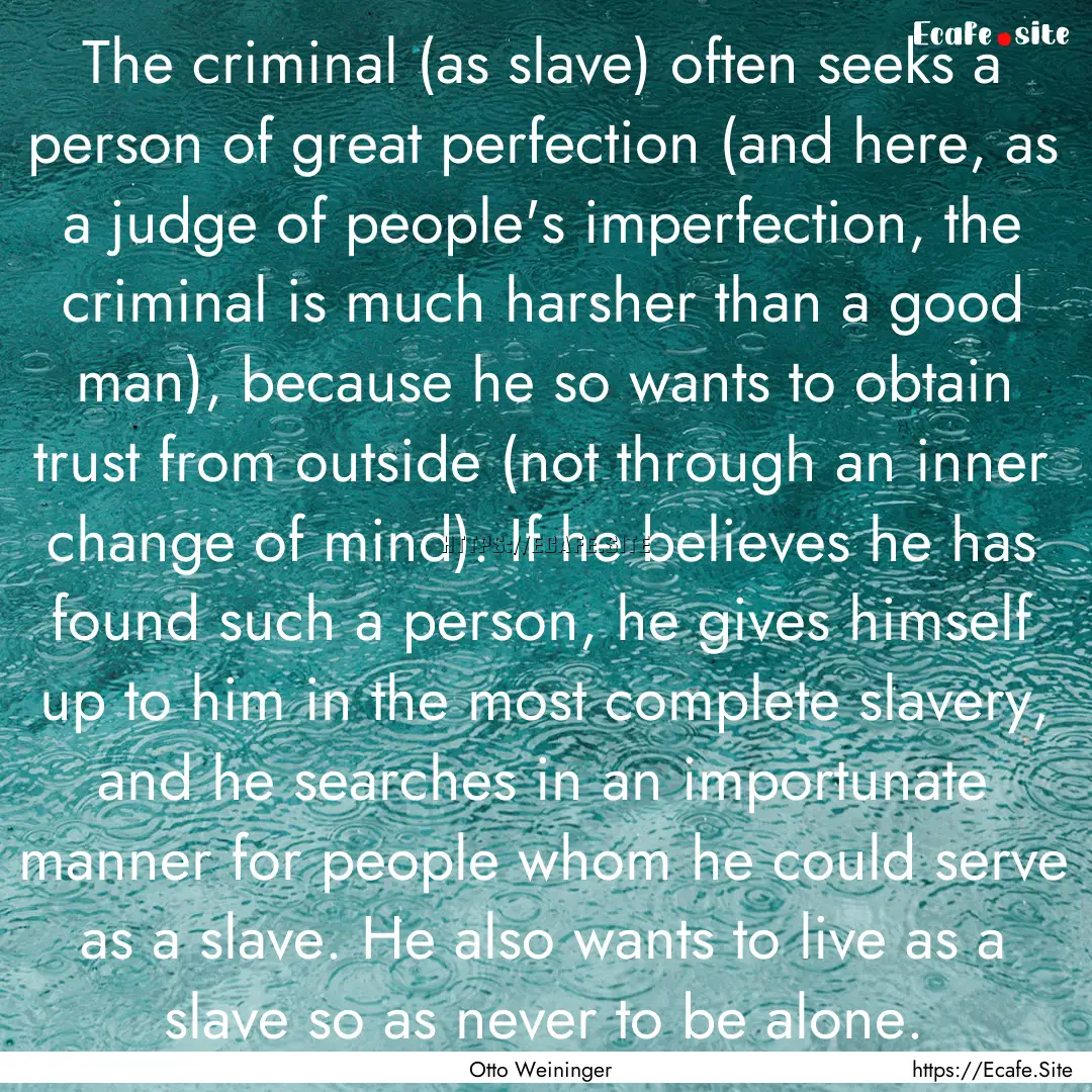 The criminal (as slave) often seeks a person.... : Quote by Otto Weininger