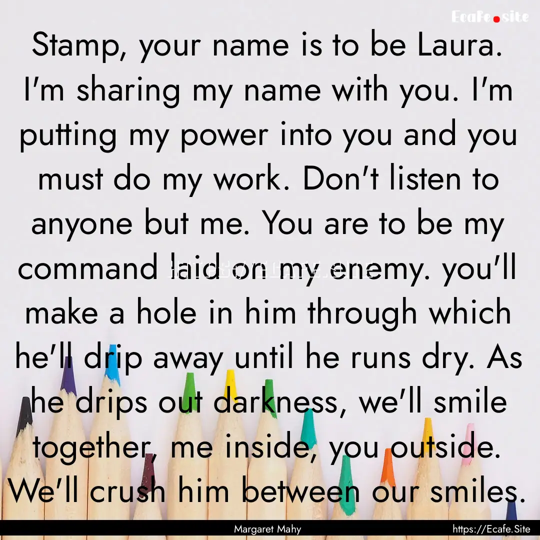 Stamp, your name is to be Laura. I'm sharing.... : Quote by Margaret Mahy