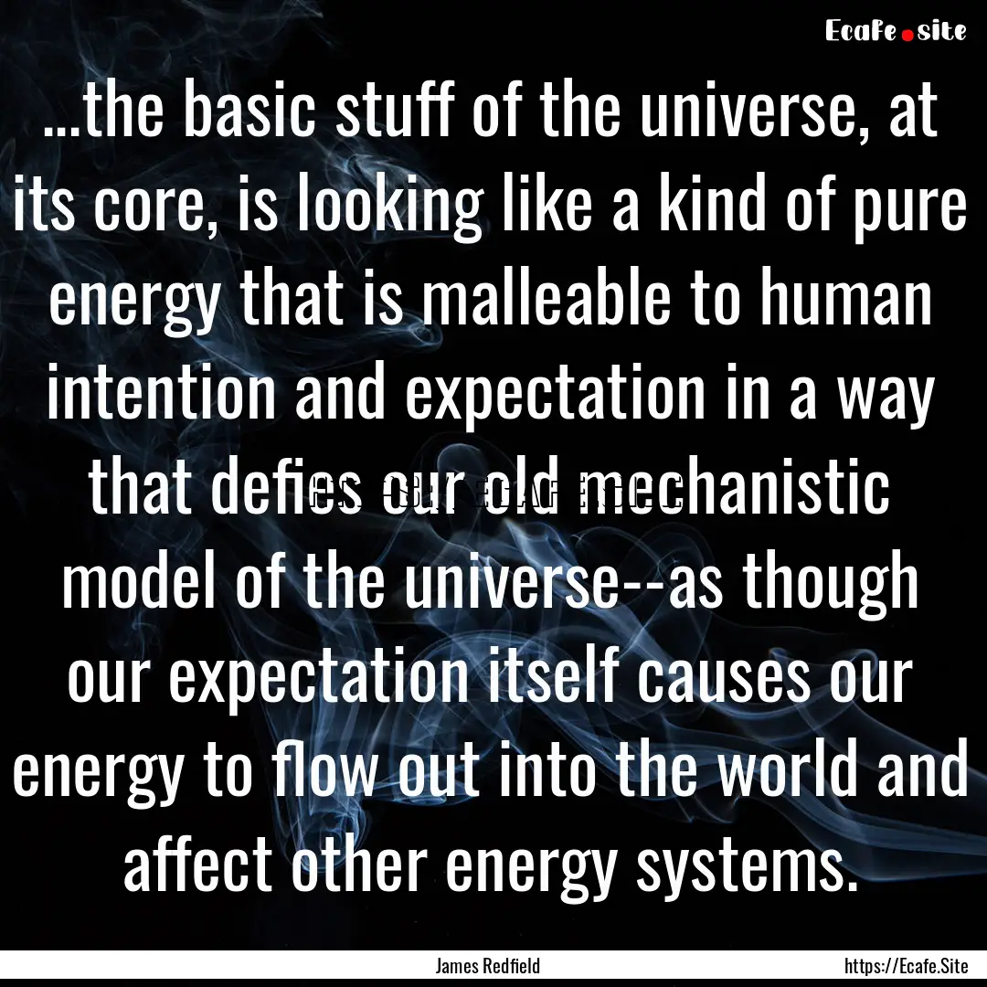 ...the basic stuff of the universe, at its.... : Quote by James Redfield