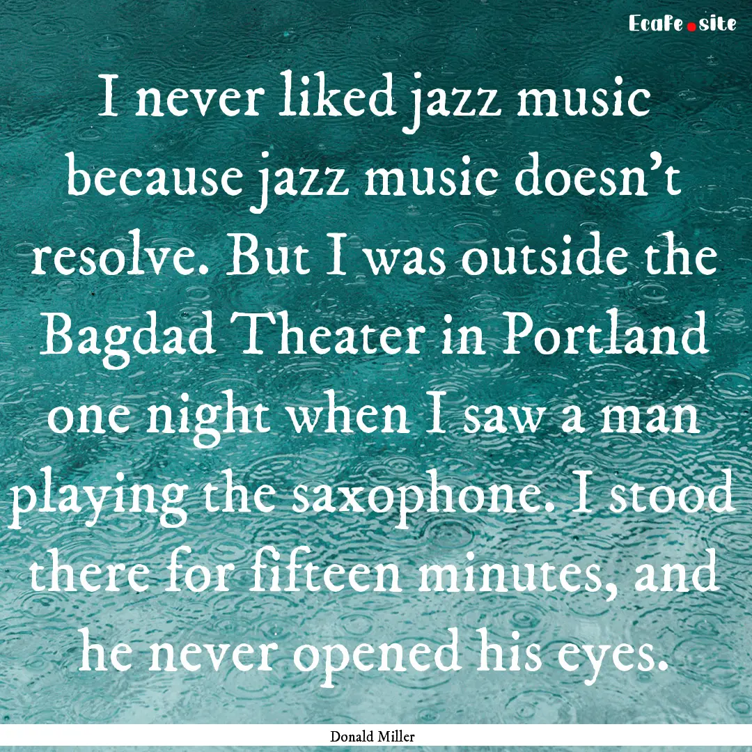 I never liked jazz music because jazz music.... : Quote by Donald Miller