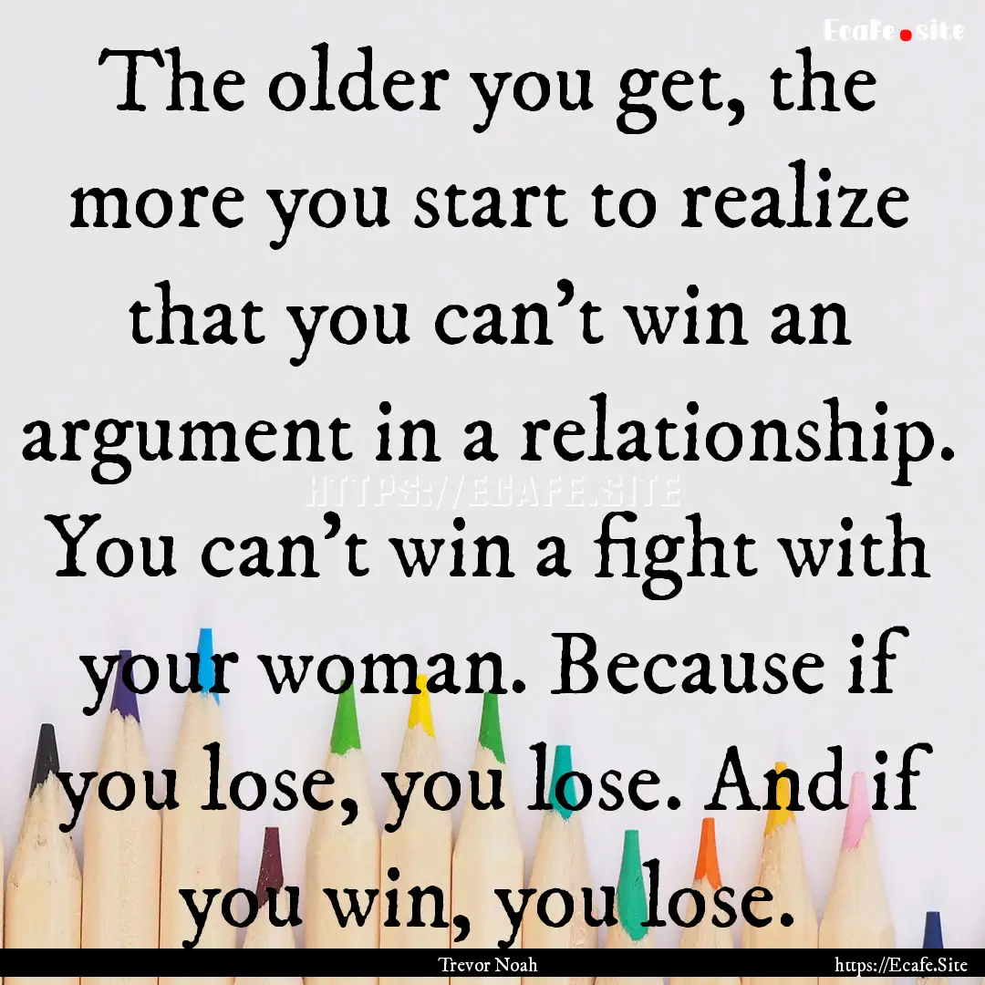 The older you get, the more you start to.... : Quote by Trevor Noah