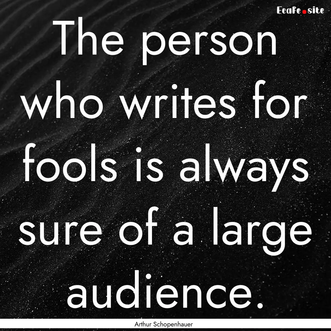 The person who writes for fools is always.... : Quote by Arthur Schopenhauer