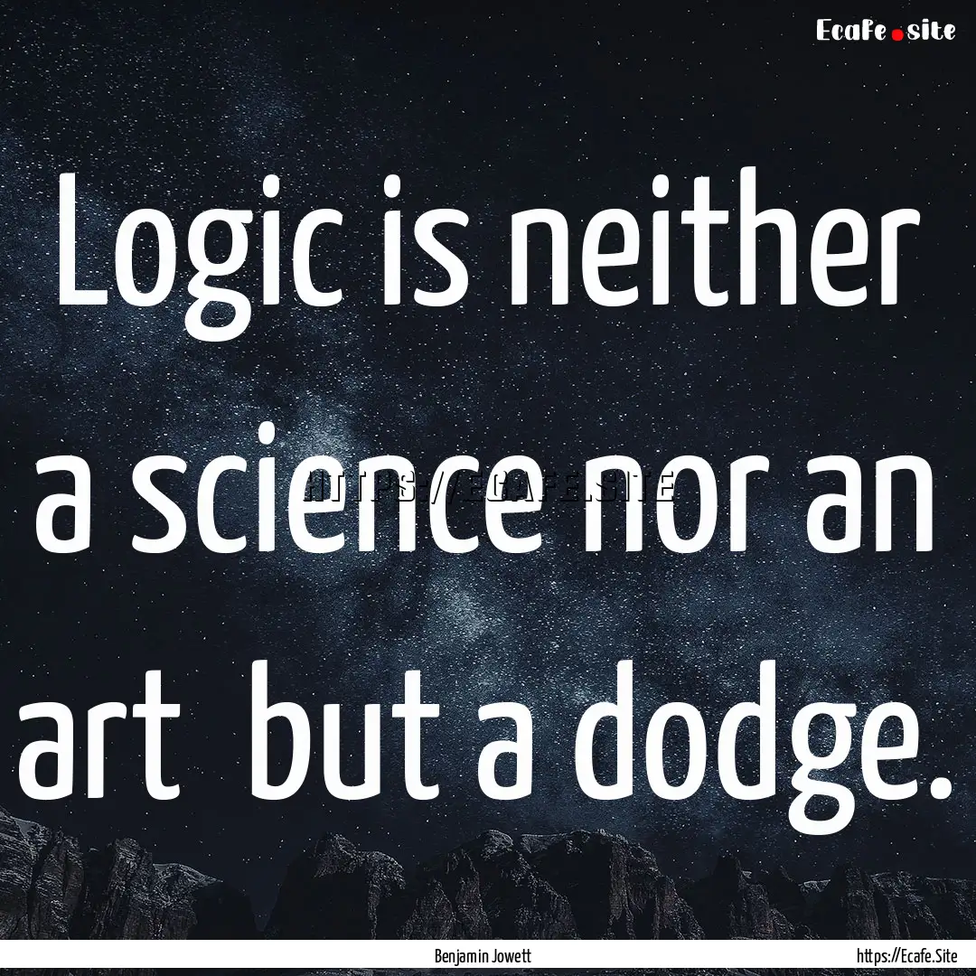 Logic is neither a science nor an art but.... : Quote by Benjamin Jowett