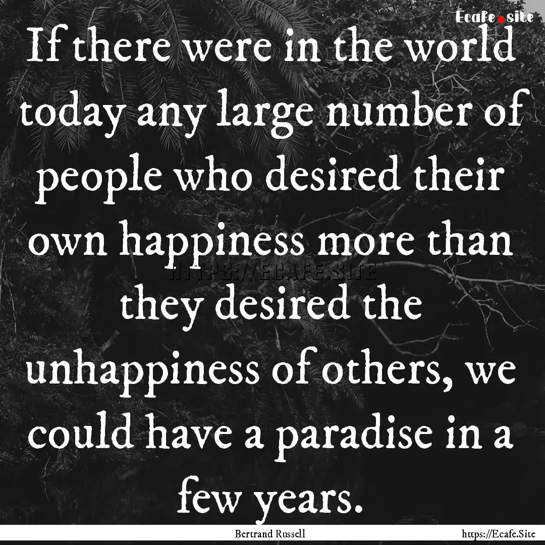 If there were in the world today any large.... : Quote by Bertrand Russell