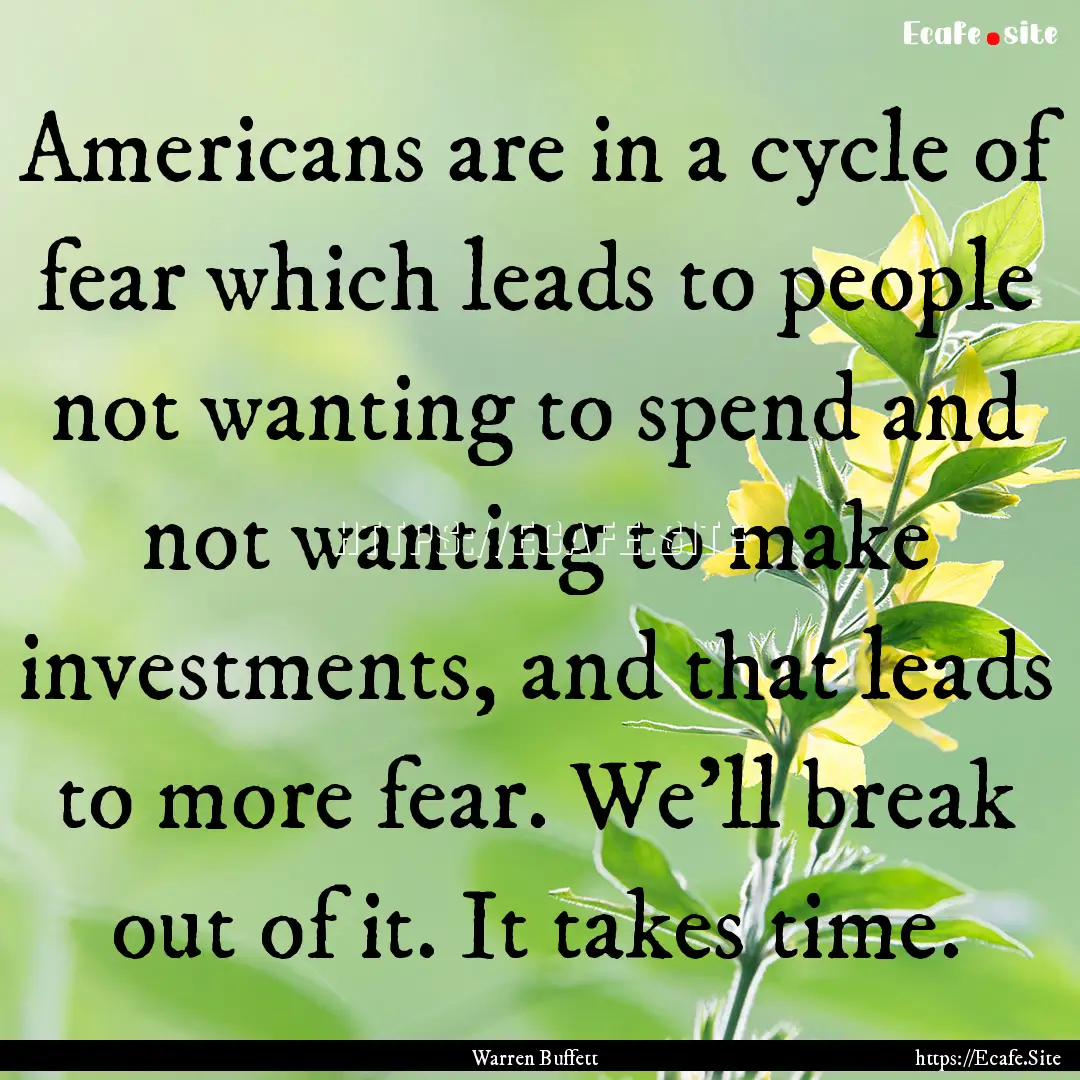 Americans are in a cycle of fear which leads.... : Quote by Warren Buffett