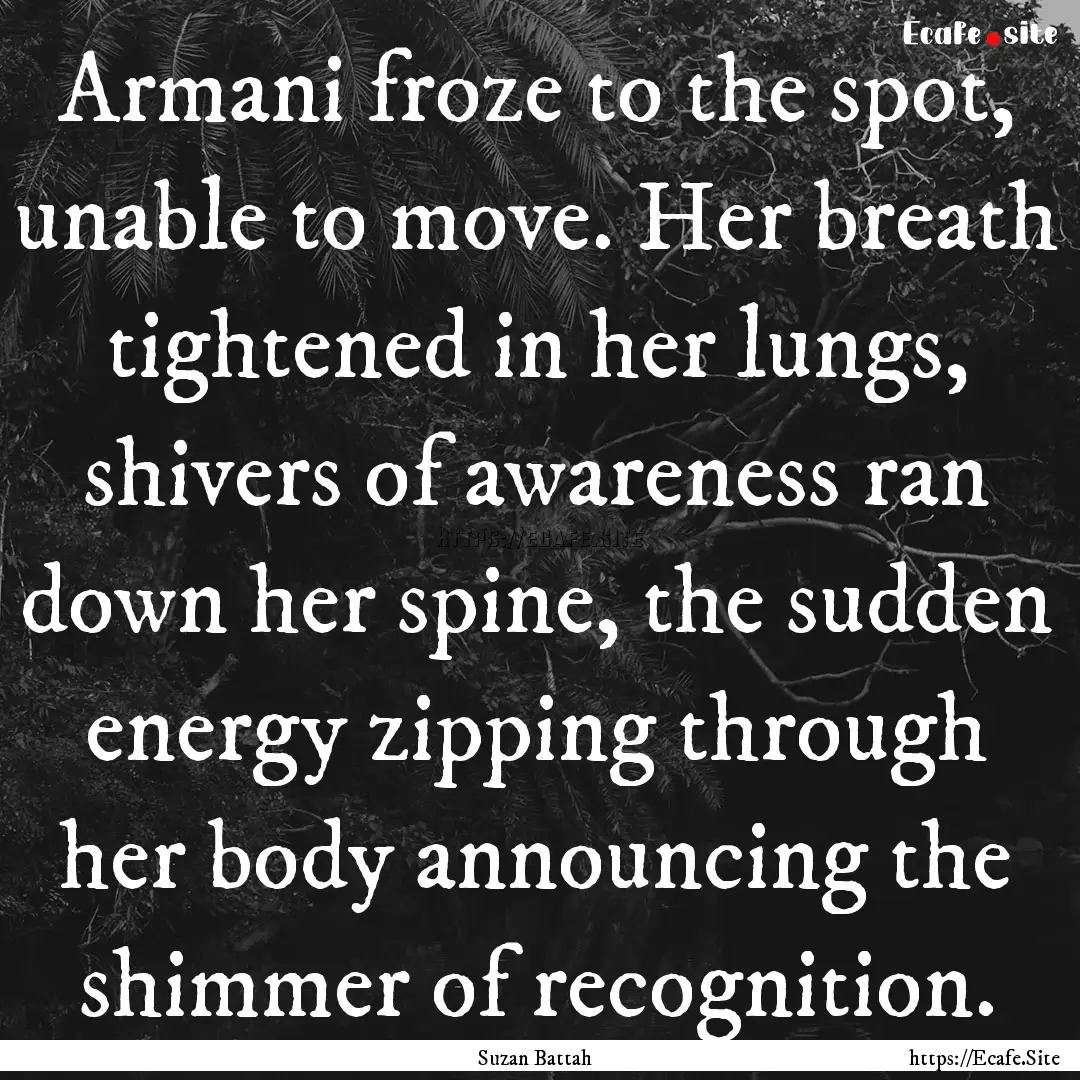 Armani froze to the spot, unable to move..... : Quote by Suzan Battah