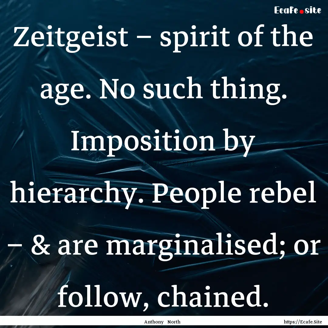 Zeitgeist – spirit of the age. No such.... : Quote by Anthony North