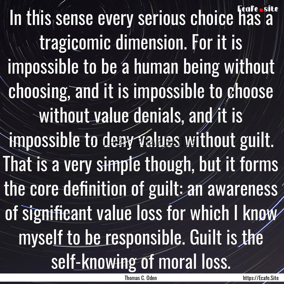 In this sense every serious choice has a.... : Quote by Thomas C. Oden