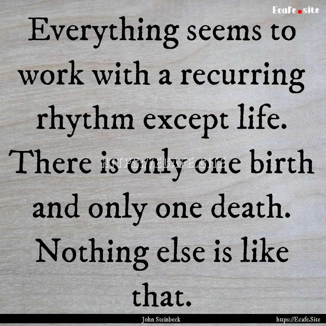 Everything seems to work with a recurring.... : Quote by John Steinbeck