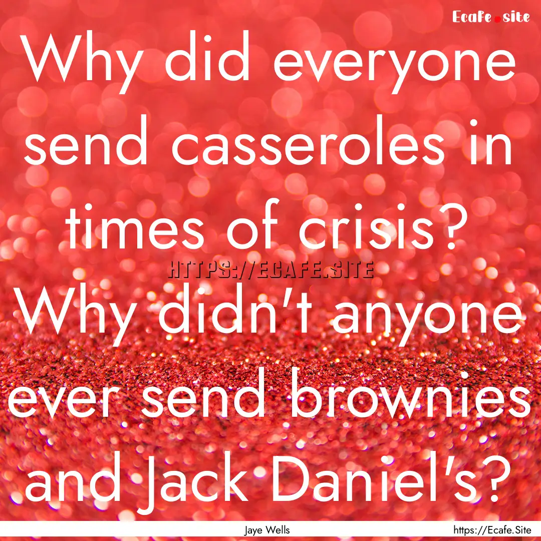 Why did everyone send casseroles in times.... : Quote by Jaye Wells